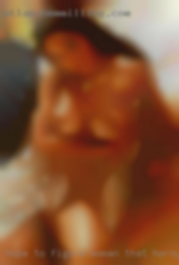 Hope to figure woman that horny out soon from Vista CA.
